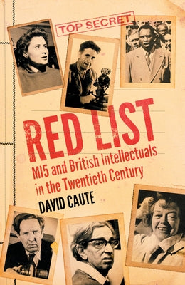 Red List: Mi5 and British Intellectuals in the Twentieth Century by Caute, David