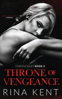 Throne of Vengeance: An Arranged Marriage Mafia Romance by Kent, Rina