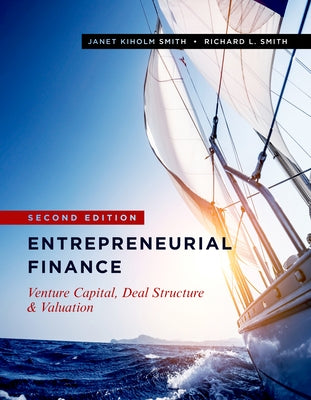 Entrepreneurial Finance: Venture Capital, Deal Structure & Valuation, Second Edition by Smith, Janet Kiholm