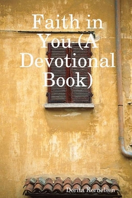 Faith in You (A Devotional Book) by Kornelsen, Dorita