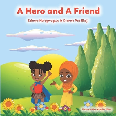 A Hero and A Friend: A Fight Against Bullying by Nwogwugwu, Ezinwa