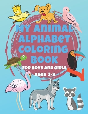 My Animal Alphabet Coloring Book For Boys and Girls Ages 3-8: Coloring Book for 3 year olds to 8 year olds, Toddler Activities Kids Books, Easter Bask by Book Shop, Winning Universe