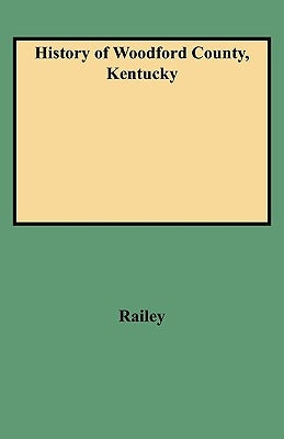 History of Woodford County, Kentucky by Railey, William E.