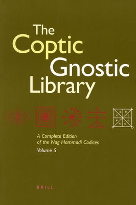 The Coptic Gnostic Library (5 Vols.): A Complete Edition of the Nag Hammadi Codices by Robinson