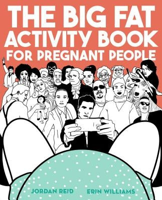 The Big Fat Activity Book for Pregnant People by Reid, Jordan
