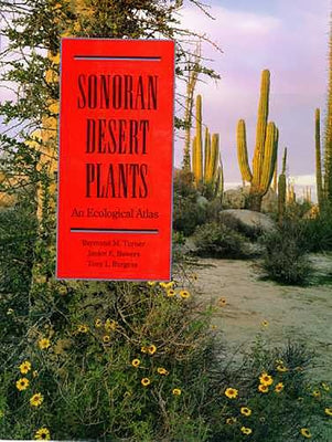 Sonoran Desert Plants: An Ecological Atlas by Turner, Raymond M.