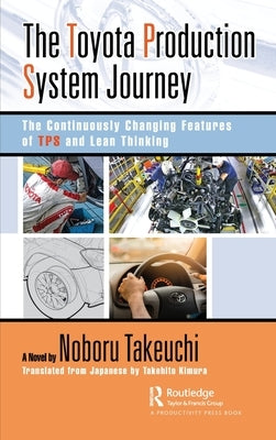 The Toyota Production System Journey: The Continuously Changing Features of Tps and Lean Thinking by Takeuchi, Noboru