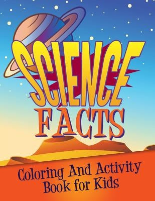 Science Facts Coloring and Activity Book for Kids by Speedy Publishing LLC