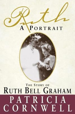 Ruth, a Portrait: The Story of Ruth Bell Graham by Cornwell, Patricia