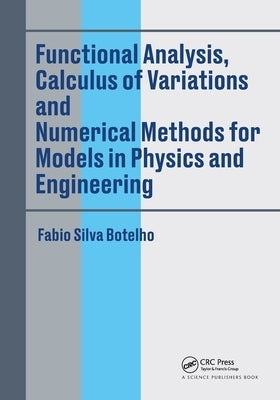 Functional Analysis, Calculus of Variations and Numerical Methods for Models in Physics and Engineering by Botelho, Fabio Silva