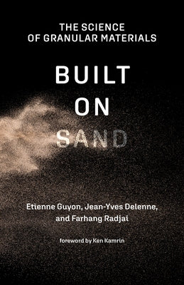 Built on Sand: The Science of Granular Materials by Guyon, Etienne