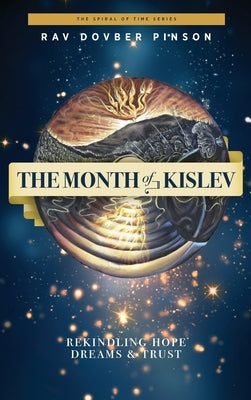 The Month of Kislev: Rekindling Hope, Dreams and Trust by Pinson, Dovber