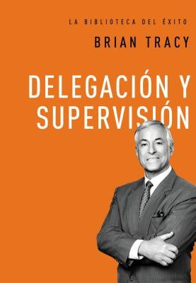 Delegación Y Supervisión by Tracy, Brian