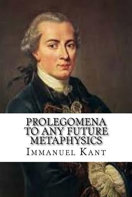 Prolegomena to Any Future Metaphysics by Kant, Immanuel