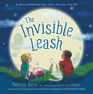 The Invisible Leash: A Story Celebrating Love After the Loss of a Pet by Karst, Patrice