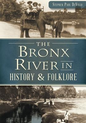 The Bronx River in History & Folklore by Devillo, Stephen Paul