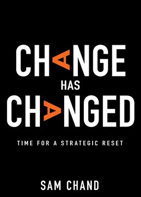 Change Has Changed: Time for a Strategic Reset by Chand, Samuel R.