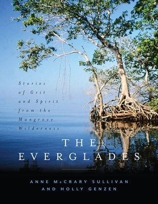 The Everglades: Stories of Grit and Spirit from the Mangrove Wilderness by Sullivan, Anne McCrary