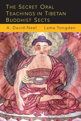 The Secret Oral Teachings in Tibetan Buddhist Sects by David-Neel, Alexandra