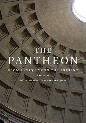 The Pantheon: From Antiquity to the Present by Marder, Tod A.