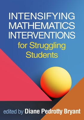 Intensifying Mathematics Interventions for Struggling Students by Bryant, Diane Pedrotty