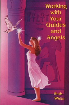 Working with Your Guides and Angels by White, Ruth