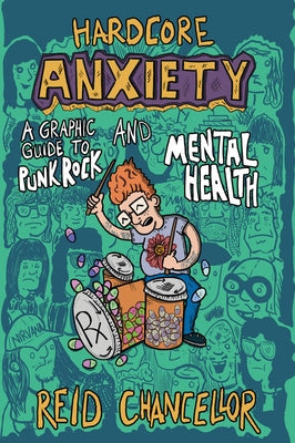 Hardcore Anxiety: A Graphic Guide to Punk Rock and Mental Health by Chancellor, Reid