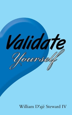 Validate Yourself by Steward, William D'Aj&#233;, IV