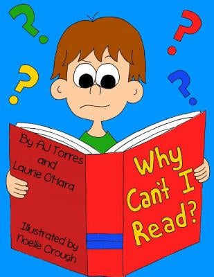 Why Can't I Read?: A children's book on dyslexia by Torres, Aj