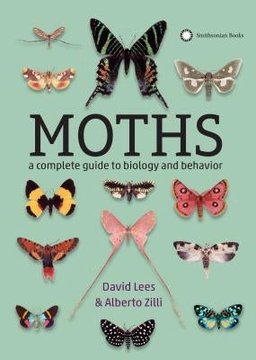 Moths: A Complete Guide to Biology and Behavior by Lees, David