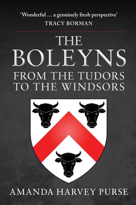 The Boleyns: From the Tudors to the Windsors by Harvey Purse, Amanda