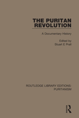 The Puritan Revolution: A Documentary History by Prall, Stuart E.