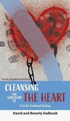 Cleansing the Sanctuary of the Heart: Tools for Emotional Healing by Sedlacek, David