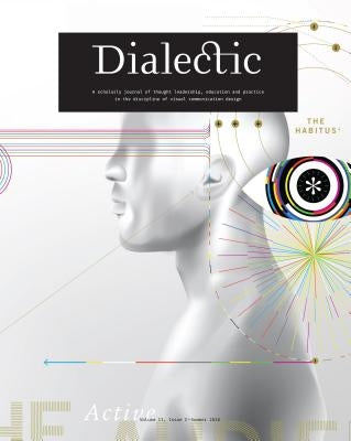 Dialectic: A Scholarly Journal of Thought Leadership, Education and Practice in the Discipline of Visual Communication Design - V by Gibson, Michael R.