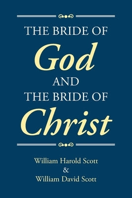 The Bride of God and the Bride of Christ by Harold Scott, William