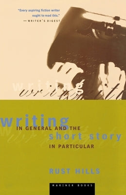 Writing in General and the Short Story in Particular: An Informal Textbook by Hills, Rust