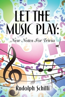 Let The Music Play: New Notes For Trivia by Schilli, Rudolph