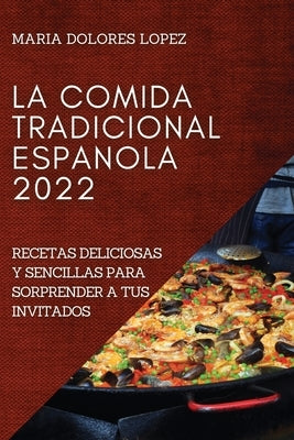 La Comida Tradicional Espanola 2022: La Comida Tradicional Espanola 2022 by Lopez, Maria Dolores