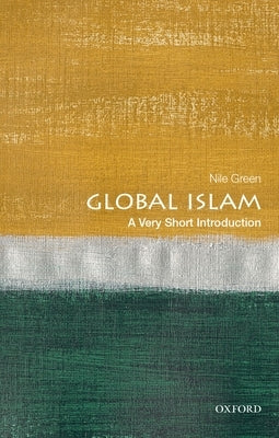 Global Islam: A Very Short Introduction by Green, Nile