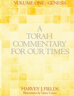 Torah Commentary for Our Times: Volume 1: Genesis by Fields, Harvey J.