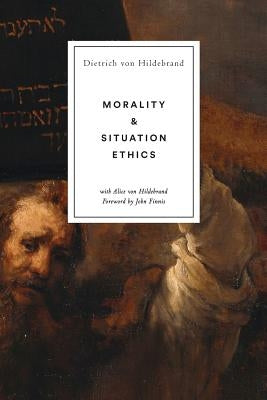 Morality and Situation Ethics by Von Hildebrand, Dietrich