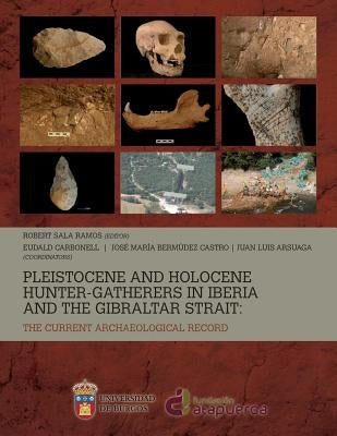 Pleistocene and Holocene hunter-gatherers in Iberia and the Gibraltar Strait: the current archaeological record by Ramos, Robert Sala