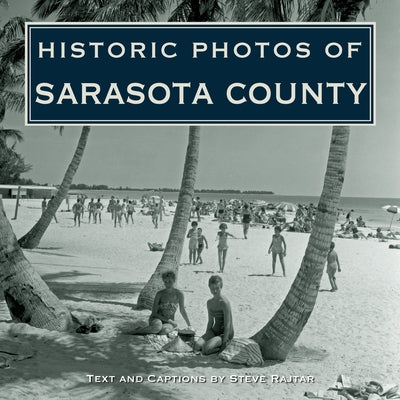 Historic Photos of Sarasota County by Rajtar, Steve