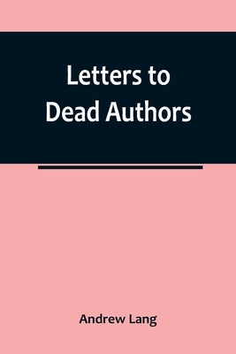 Letters to Dead Authors by Lang, Andrew