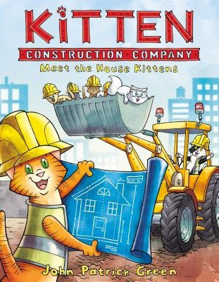 Kitten Construction Company: Meet the House Kittens by Green, John Patrick