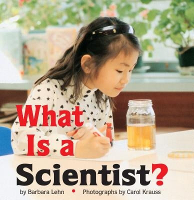 What Is a Scientist? by Lehn, Barbara