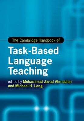 The Cambridge Handbook of Task-Based Language Teaching by Ahmadian, Mohammad Javad