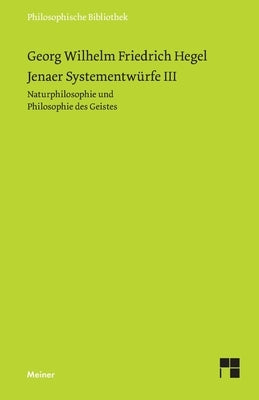 Jenaer Systementwürfe III: Naturphilosophie und Philosophie des Geistes by Hegel, Georg Wilhelm Friedrich