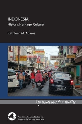 Indonesia: History, Heritage, Culture by Adams, Kathleen M.