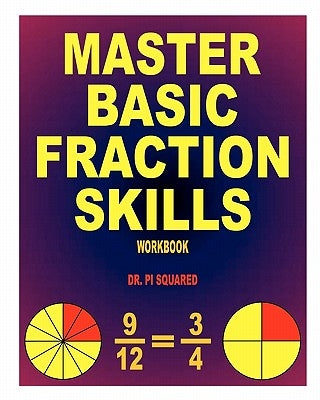 Master Basic Fraction Skills Workbook by Squared, Pi